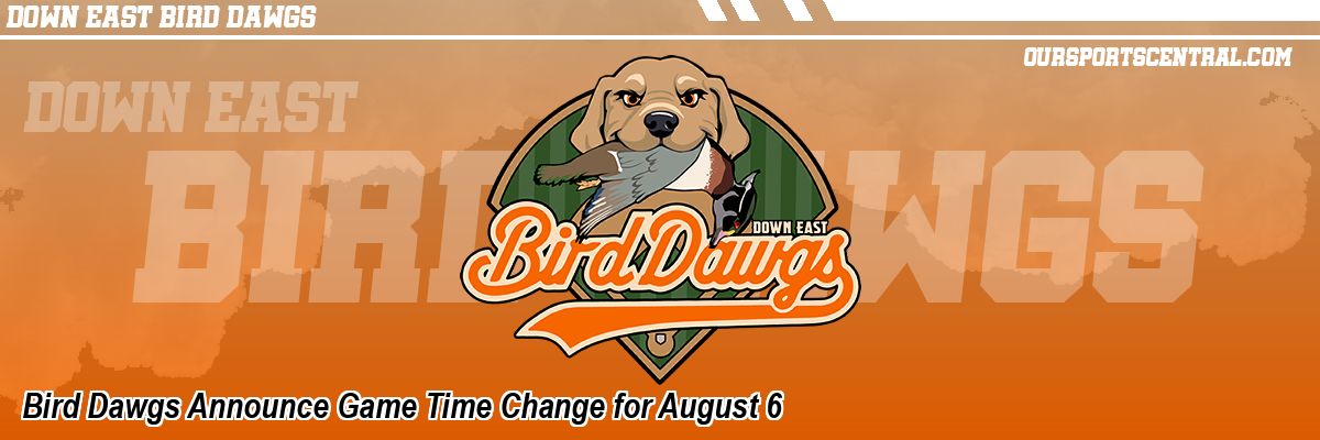 Bird Dawgs Announce Game Time Change for August 6