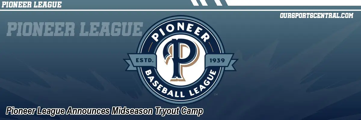 Pioneer League Announces Midseason Tryout Camp