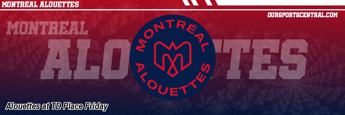 Alouettes at TD Place Friday