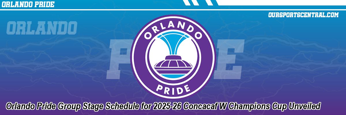 Orlando Pride Group Stage Schedule for 2025-26 Concacaf W Champions Cup Unveiled