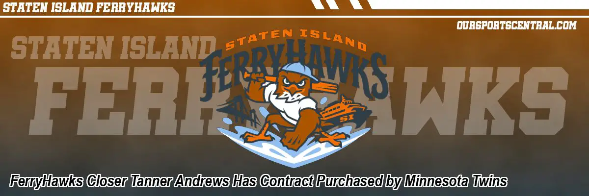 FerryHawks Closer Tanner Andrews Has Contract Purchased by Minnesota Twins