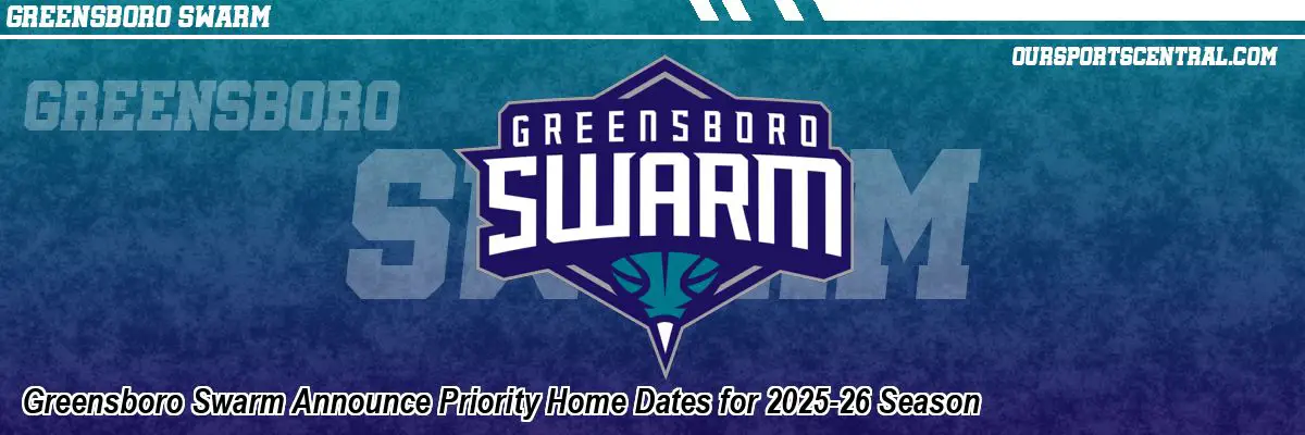 Greensboro Swarm Announce Priority Home Dates for 2025-26 Season