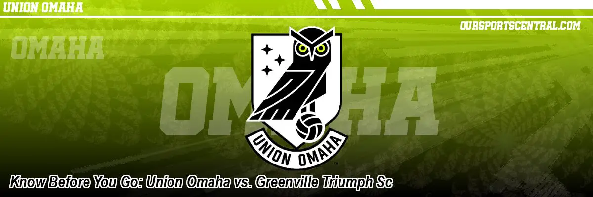 Know Before You Go: Union Omaha vs. Greenville Triumph Sc