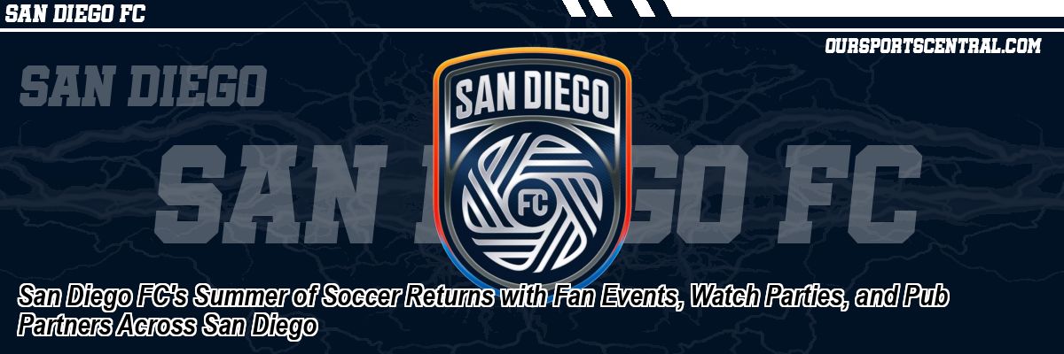 San Diego FC's Summer of Soccer Returns with Fan Events, Watch Parties, and Pub Partners Across San Diego