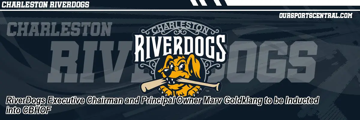 RiverDogs Executive Chairman and Principal Owner Marv Goldklang to be Inducted into CBHOF