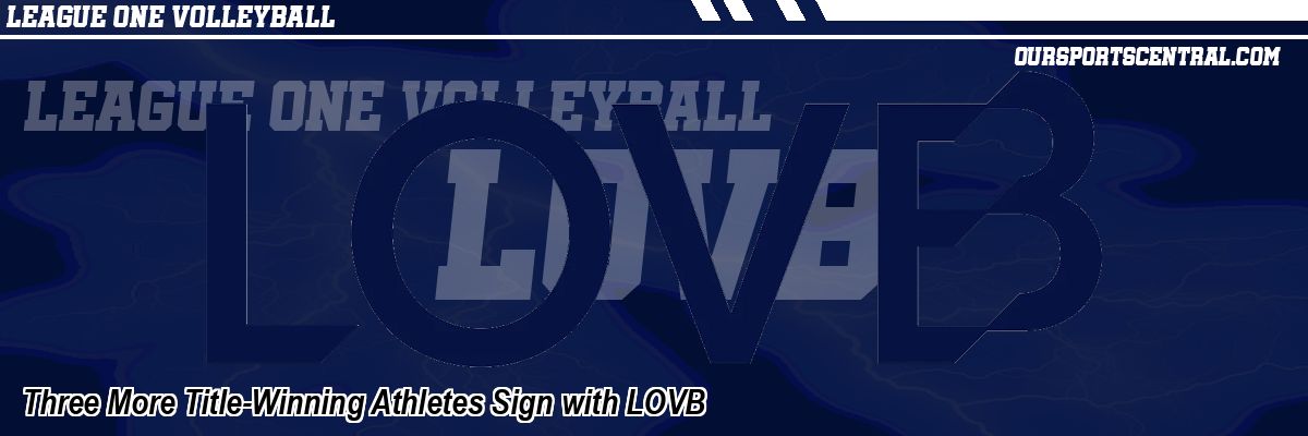 Three More Title-Winning Athletes Sign with LOVB
