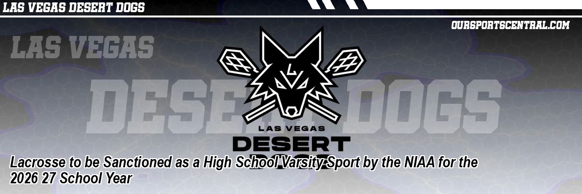 Lacrosse to be Sanctioned as a High School Varsity Sport by the NIAA for the 2026 27 School Year