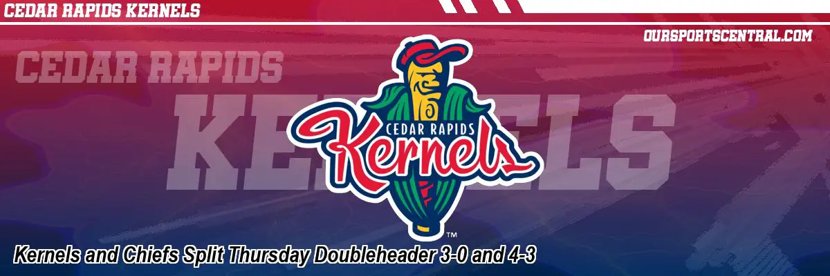 Kernels and Chiefs Split Thursday Doubleheader 3-0 and 4-3