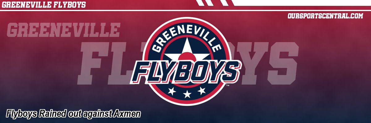 Flyboys Rained out against Axmen