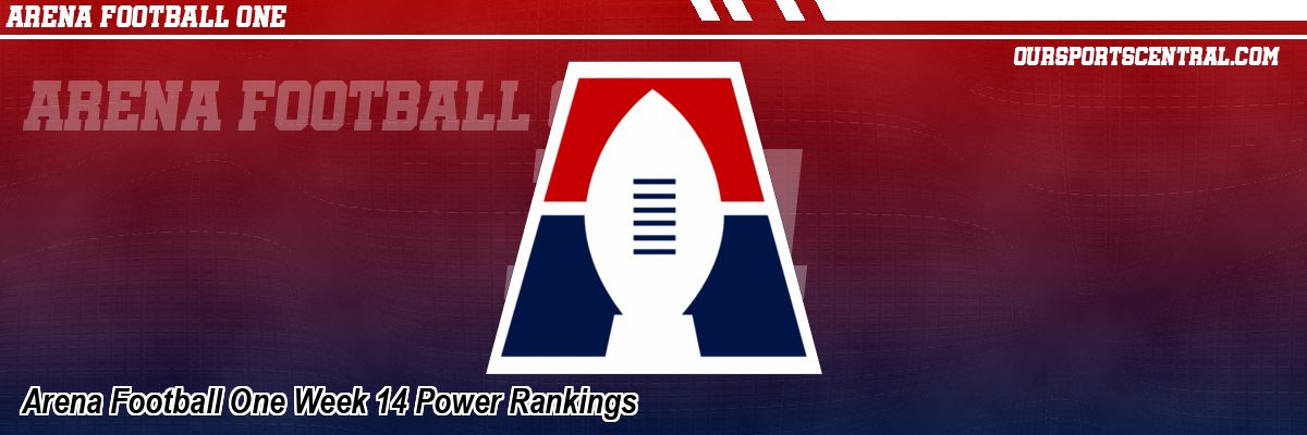 Arena Football One Week 14 Power Rankings