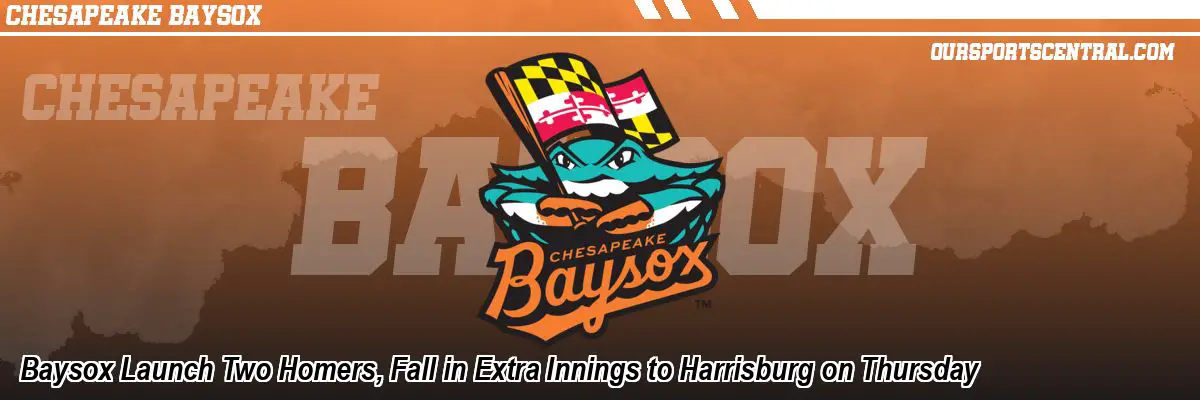 Baysox Launch Two Homers, Fall in Extra Innings to Harrisburg on Thursday