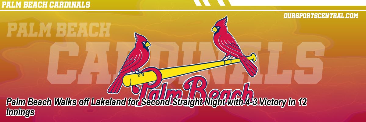 Palm Beach Walks off Lakeland for Second Straight Night with 4-3 Victory in 12 Innings