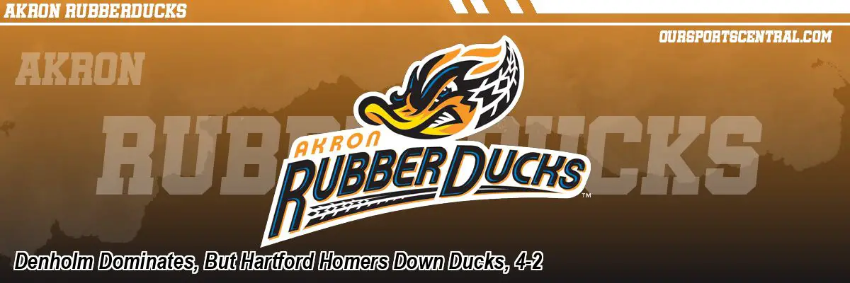 Denholm Dominates, But Hartford Homers Down Ducks, 4-2
