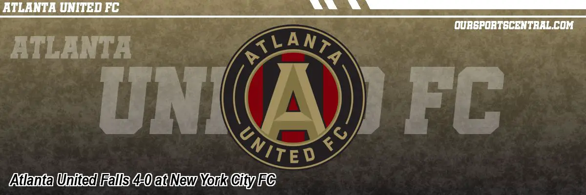 Atlanta United Falls 4-0 at New York City FC