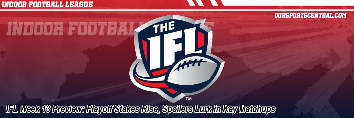 IFL Week 13 Preview: Playoff Stakes Rise, Spoilers Lurk in Key Matchups