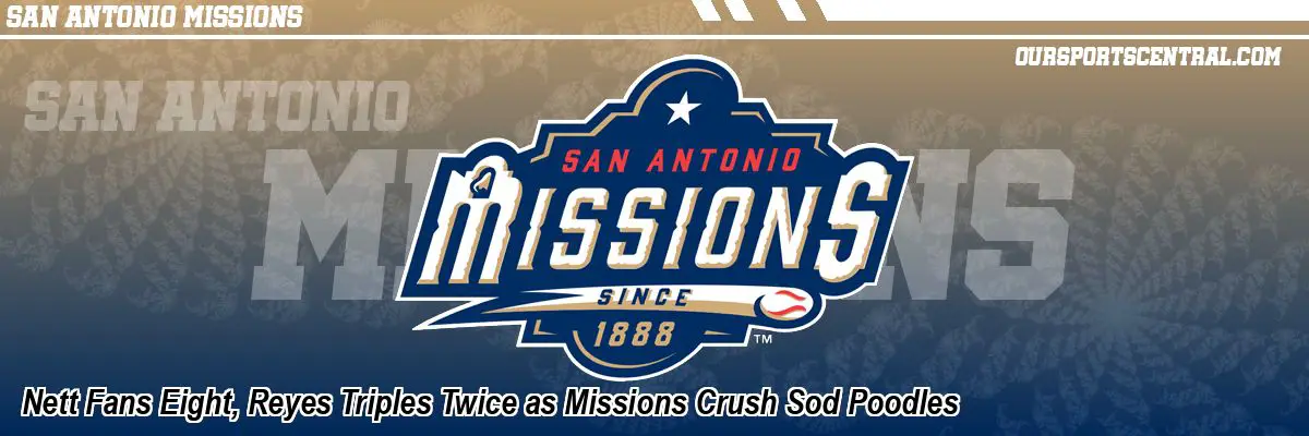 Nett Fans Eight, Reyes Triples Twice as Missions Crush Sod Poodles