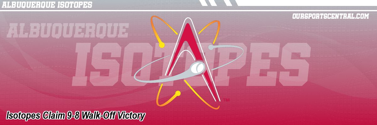 Isotopes Claim 9-8 Walk-Off Victory