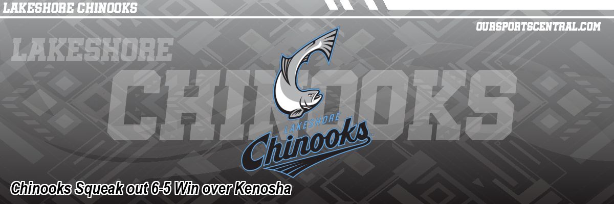 Chinooks Squeak out 6-5 Win over Kenosha