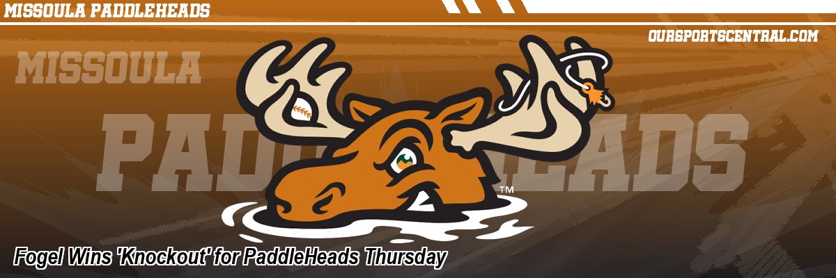 Fogel Wins 'Knockout' for PaddleHeads Thursday
