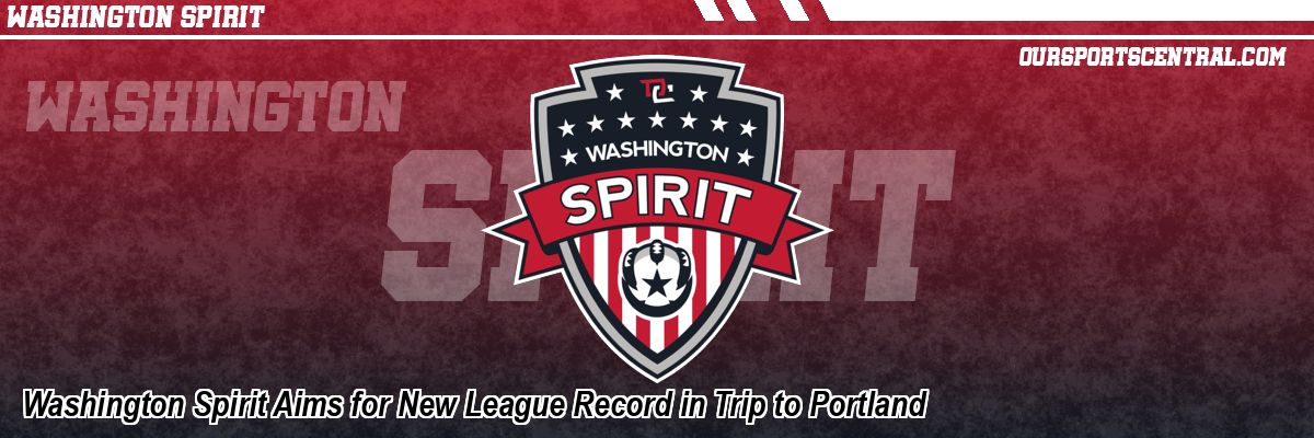 Washington Spirit Aims for New League Record in Trip to Portland