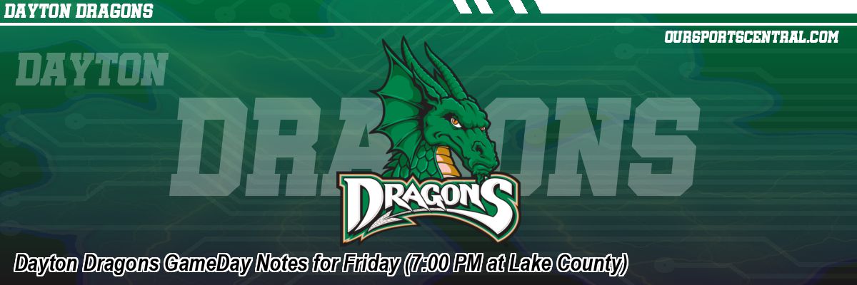 Dayton Dragons GameDay Notes for Friday (7:00 PM at Lake County)