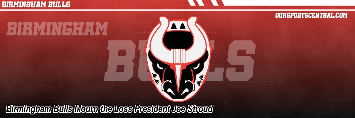 Birmingham Bulls Mourn the Loss President Joe Stroud