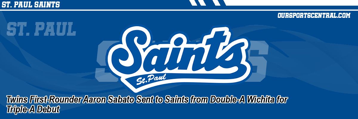 Twins First-Rounder Aaron Sabato Sent to Saints from Double-A Wichita for Triple-A Debut
