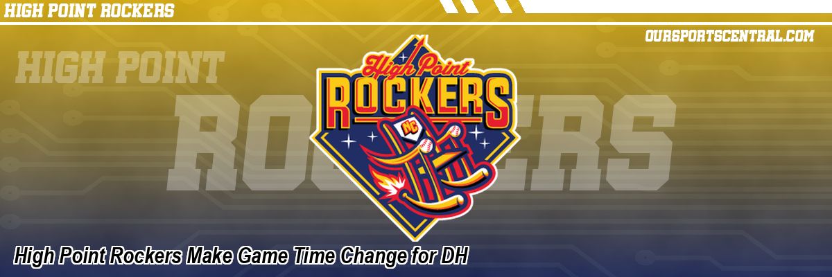 High Point Rockers Make Game Time Change for DH