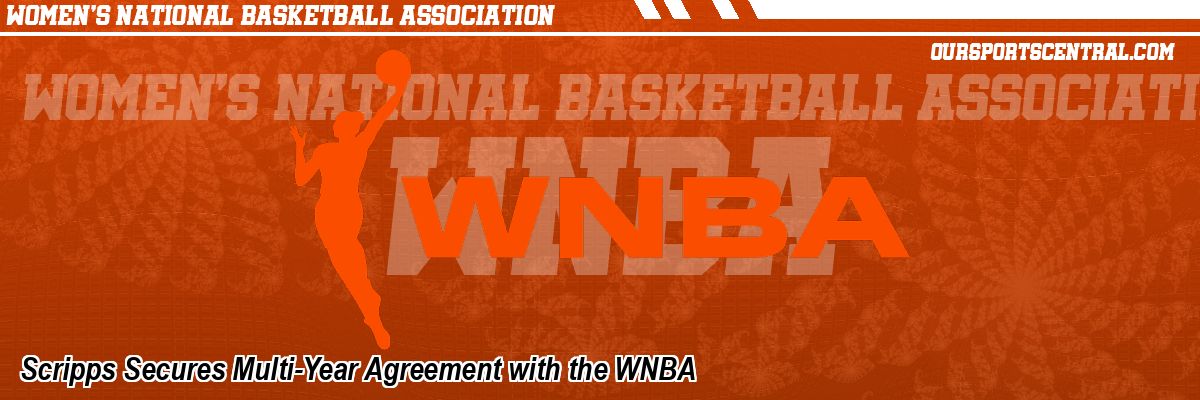 Scripps Secures Multi-Year Agreement with the WNBA