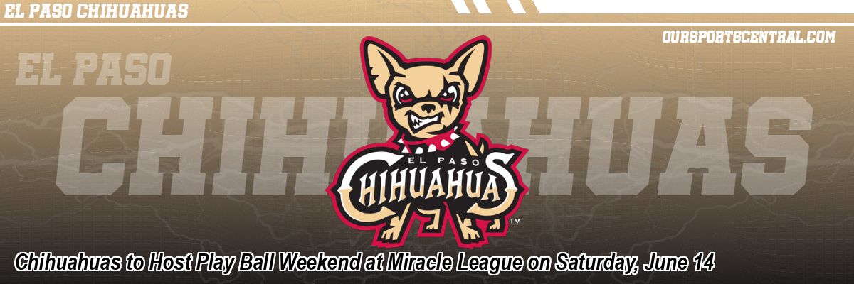 Chihuahuas to Host Play Ball Weekend at Miracle League on Saturday, June 14