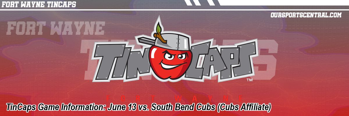 TinCaps Game Information: June 13 vs. South Bend Cubs (Cubs Affiliate)