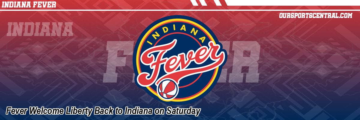 Fever Welcome Liberty Back to Indiana on Saturday