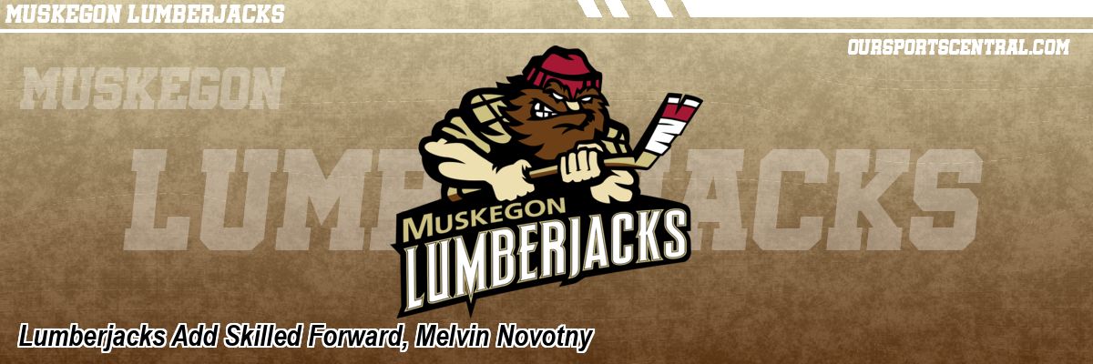 Lumberjacks Add Skilled Forward, Melvin Novotny