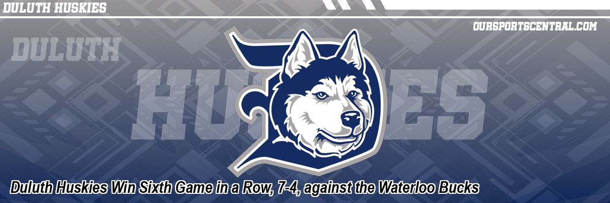 Duluth Huskies Win Sixth Game in a Row, 7-4, against the Waterloo Bucks