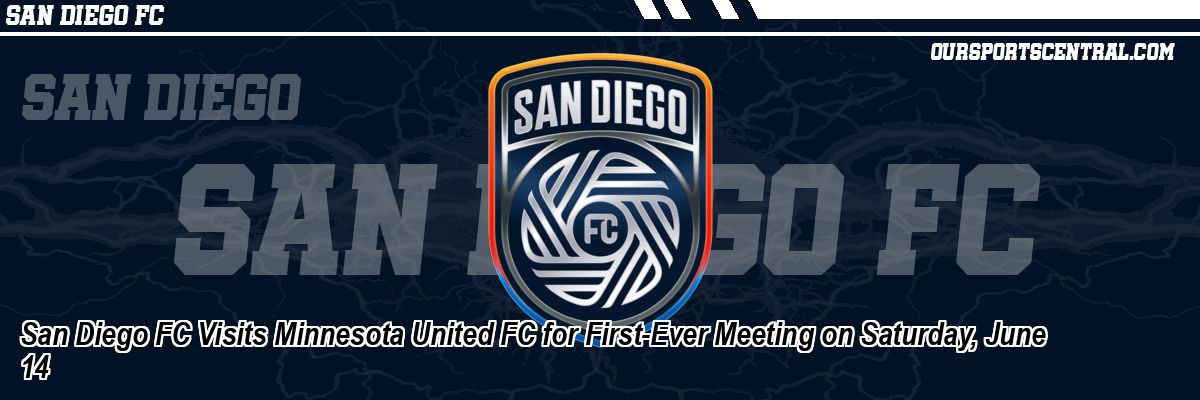 San Diego FC Visits Minnesota United FC for First-Ever Meeting on Saturday, June 14