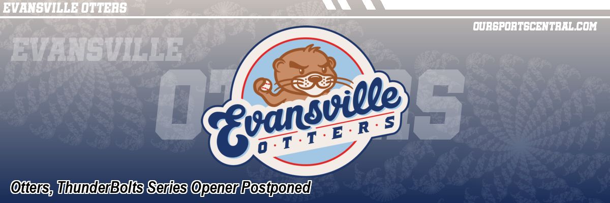 Otters, ThunderBolts Series Opener Postponed