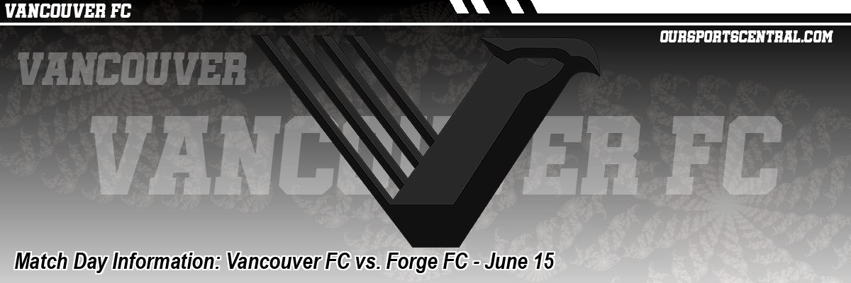 Match Day Information: Vancouver FC vs. Forge FC - June 15