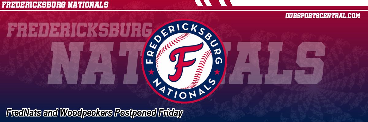 FredNats and Woodpeckers Postponed Friday