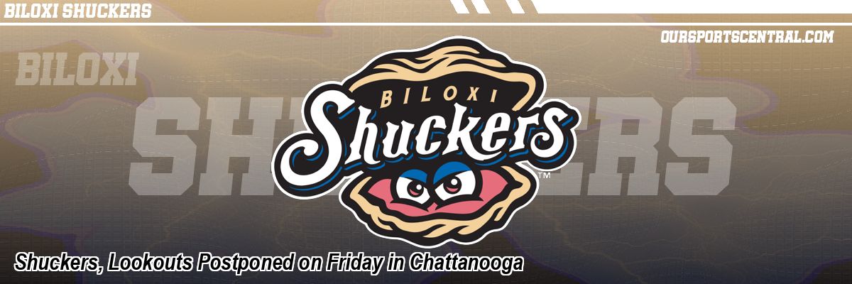 Shuckers, Lookouts Postponed on Friday in Chattanooga
