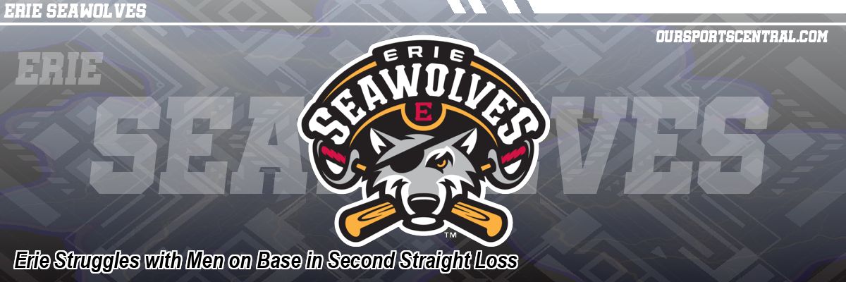 Erie Struggles with Men on Base in Second Straight Loss