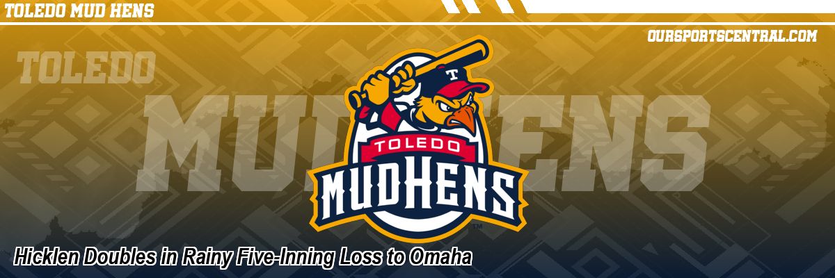 Hicklen Doubles in Rainy Five-Inning Loss to Omaha