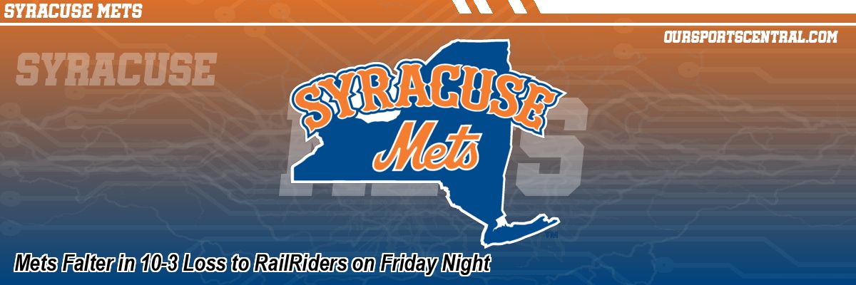 Mets Falter in 10-3 Loss to RailRiders on Friday Night