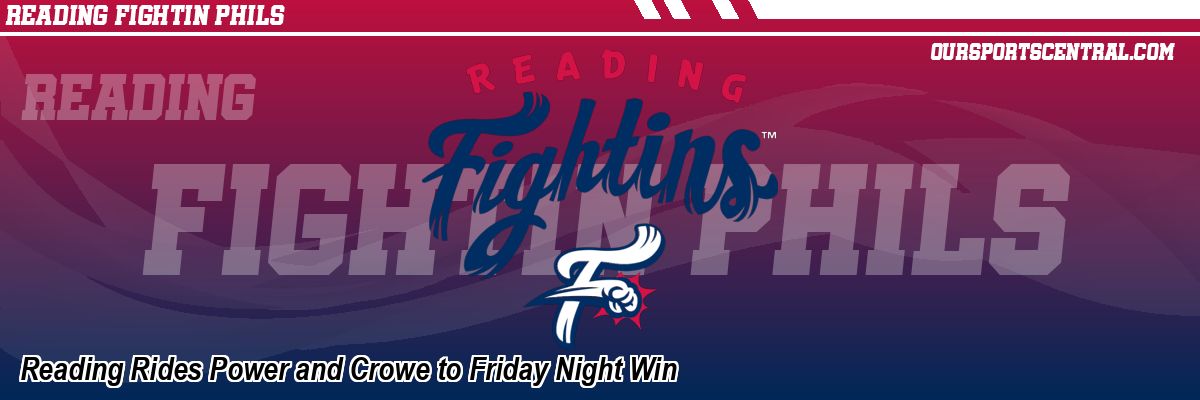 Reading Rides Power and Crowe to Friday Night Win
