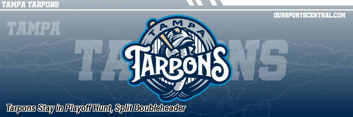 Tarpons Stay in Playoff Hunt, Split Doubleheader