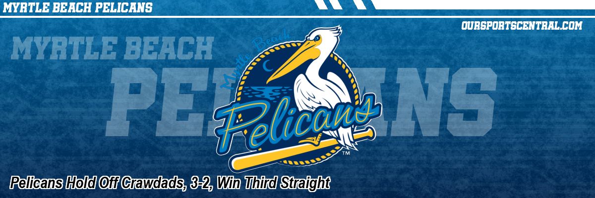 Pelicans Hold Off Crawdads, 3-2, Win Third Straight