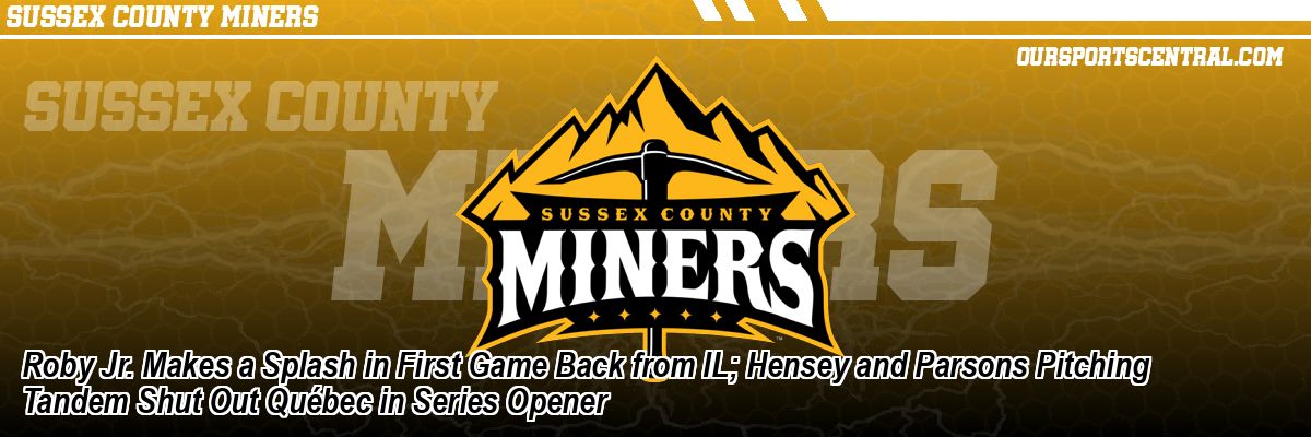 Roby Jr. Makes a Splash in First Game Back from IL; Hensey and Parsons Pitching Tandem Shut Out Québec in Series Opener
