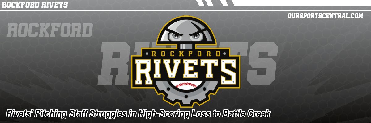 Rivets' Pitching Staff Struggles in High-Scoring Loss to Battle Creek