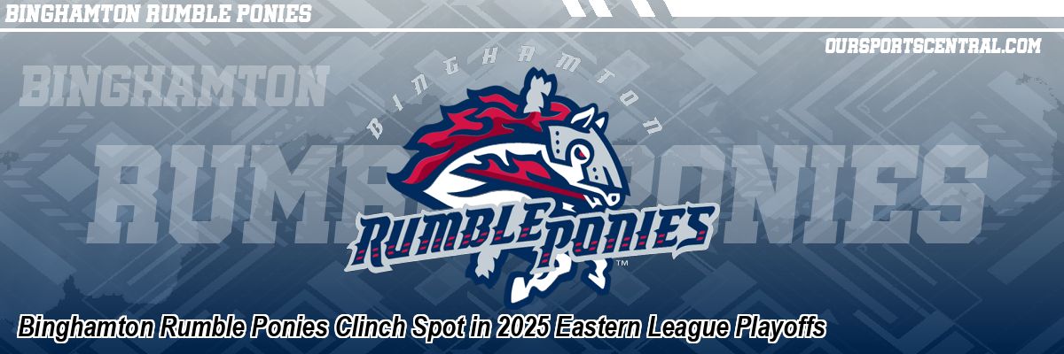 Binghamton Rumble Ponies Clinch Spot in 2025 Eastern League Playoffs