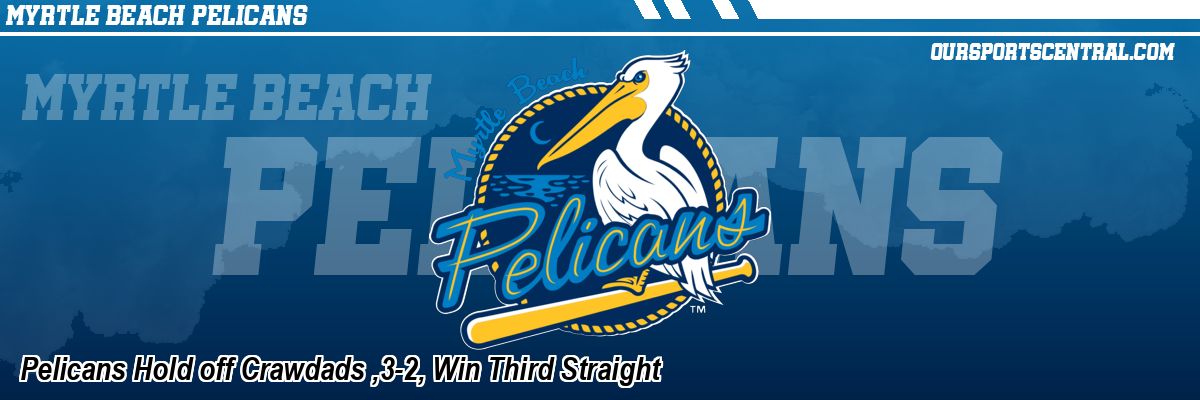 Pelicans Hold off Crawdads ,3-2, Win Third Straight