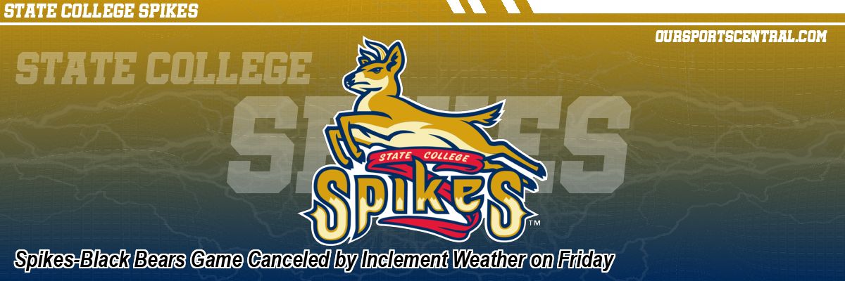 Spikes-Black Bears Game Canceled by Inclement Weather on Friday